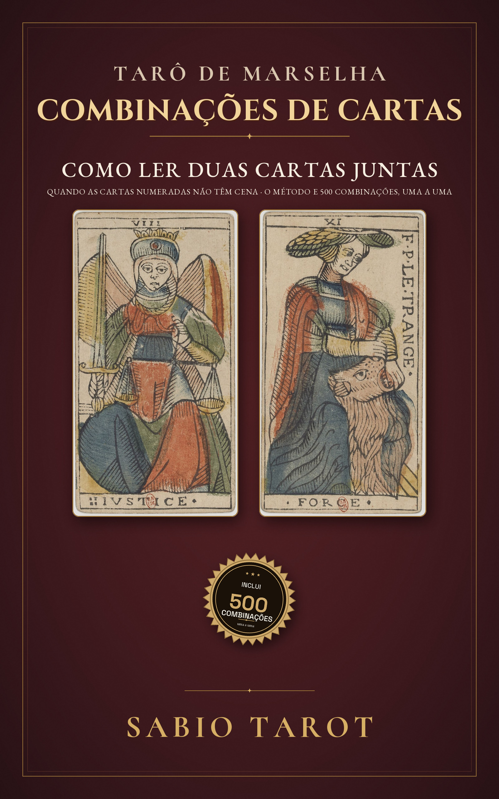 Capa de Combinações do Tarô de Marselha: Como ler duas cartas juntas quando as cartas numeradas não têm cena: o método e 500 combinações explicadas uma a uma